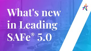 Webinar on What's new in Leading SAFe® 5.0