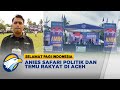 Kawal Pemilu 2024 - Anies Silaturahmi dan Temui Rakyat di Serambi Mekkah