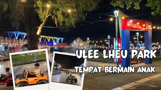 Tempat liburan yang nyaman dan murah untuk anak || ulee lheu park