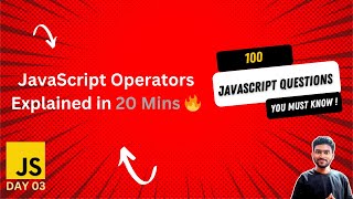 JavaScript Operators Explained in 20 Mins 🔥 | Arithmetic, Assignment.... | JS Tutorial for Beginners