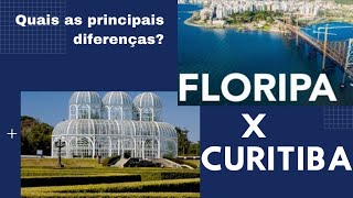 CURITIBA X FLORIANÓPOLIS - Quais as principais diferenças? Qual é melhor? Setembro 2021