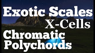 Exotic Scales, X-Cells and CHROMATIC POLYCHORDS