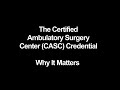 The CASC (Certified Administrator Surgery Center) Credential - Why It Matters