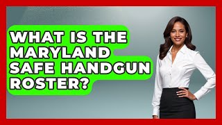 What Is The Maryland Safe Handgun Roster? - The Right Politics
