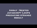 Array : Nested Javascript Loops producing strange result