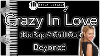 Crazy In Love - Beyonce (No Rap Chill Out) - Piano Karaoke Instrumental