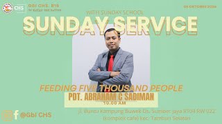 FEEDING FIVE THOUSAND PEOPLE - Pdt. Abraham C.Sadiman || Ibadah Raya Minggu, 06-10-2024