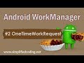 #2 Android WorkManager Tutorial - Using OneTimeWorkRequest