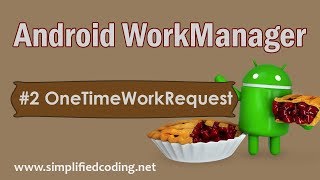 #2 Android WorkManager Tutorial - Using OneTimeWorkRequest