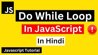 Do While Loop in JavaScript Hindi| Javascript Do While Loop Tutorial in Hindi | Javascript Tutorial
