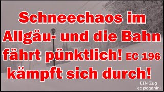 Schneechaos im Allgäu- Und die Bahn fährt fast pünktlich! EC 196 kämpft sich durch den Schnee