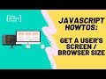How To Get Screen / Browser Size With JavaScript