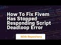 How to fix fivem has stopped responding script deadloop error