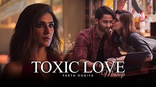 Toxic Love Mashup - Parth Dodiya | Bollywood Sad Love Songs