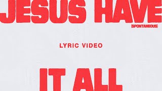 Jesus Have It All (Spontaneous) [Live] {Lyric Video} - Bethel Music, Edward Rivera