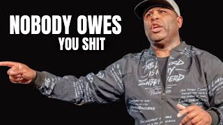 NOBODY OWES YOU SHIT - MOTIVATIONAL SPEECH