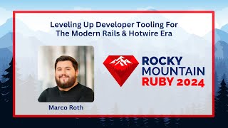 Leveling Up Developer Tooling For The Modern Rails \u0026 Hotwire Era by Marco Roth