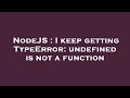 NodeJS : I keep getting TypeError: undefined is not a function