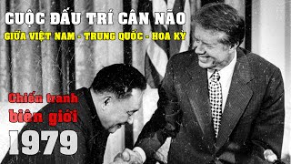 591 Chiến tranh biên giới Việt Trung 1979 và liên minh ma quỷ Trung Quốc - Hoa Kỳ (Bản đầy đủ)