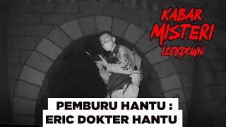 Kabar Misteri Lockdown : Pemburu Hantu Eric Dokter Hantu