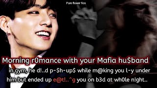 Morning r0mance with your r-thle$$ Mafia hu$band but he is obs*ssed & you as his innocent shy wife..
