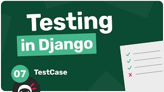 Testing in Django Tutorial #7 - TestCase