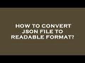 How to convert json file to readable format?