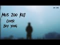 Bay Yang-Mus Zoo Koj Mog ( Cover )