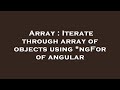 Array : Iterate through array of objects using *ngFor of angular