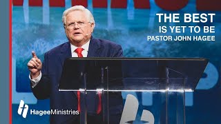 Pastor John Hagee - "The Best is Yet to Be"
