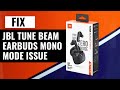 How To Troubleshoot JBL Tune Beam Earbuds Mono Mode Issue