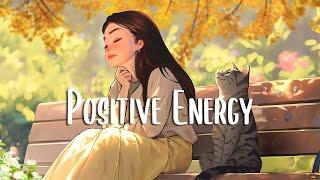 Morning Music Playlist 🍀 Chill songs when you want to feel motivated and relaxed ~ Positive energy