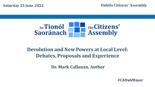 #CADubMayor - Dr Mark Callanan - Devolution and New Powers at Local Level - Saturday 25th June 2022