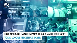 Horarios de bancos para el 24 y 25 de diciembre: Todo lo que necesitas saber