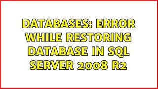 Databases: Error while restoring database in SQL Server 2008 R2