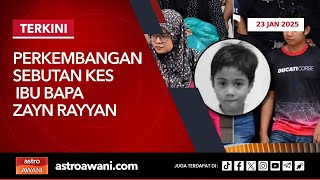 [LANGSUNG] Perkembangan sebutan kes ibu bapa Zayn Rayyan | 23 Jan 2025