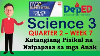 SCIENCE 3 | QUARTER 2 | WEEK 7 | KATANGIANG PISIKAL NA NAIPAPASA SA MGA ANAK