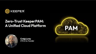 Keeper Webinar - Zero-Trust KeeperPAM: A Unified Cloud Platform