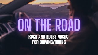 On The Road - Music for Driving/Riding - Rock and Blues - #Car #Motorcycle Mix