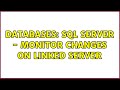 Databases: SQL Server - monitor changes on linked server (2 Solutions!!)