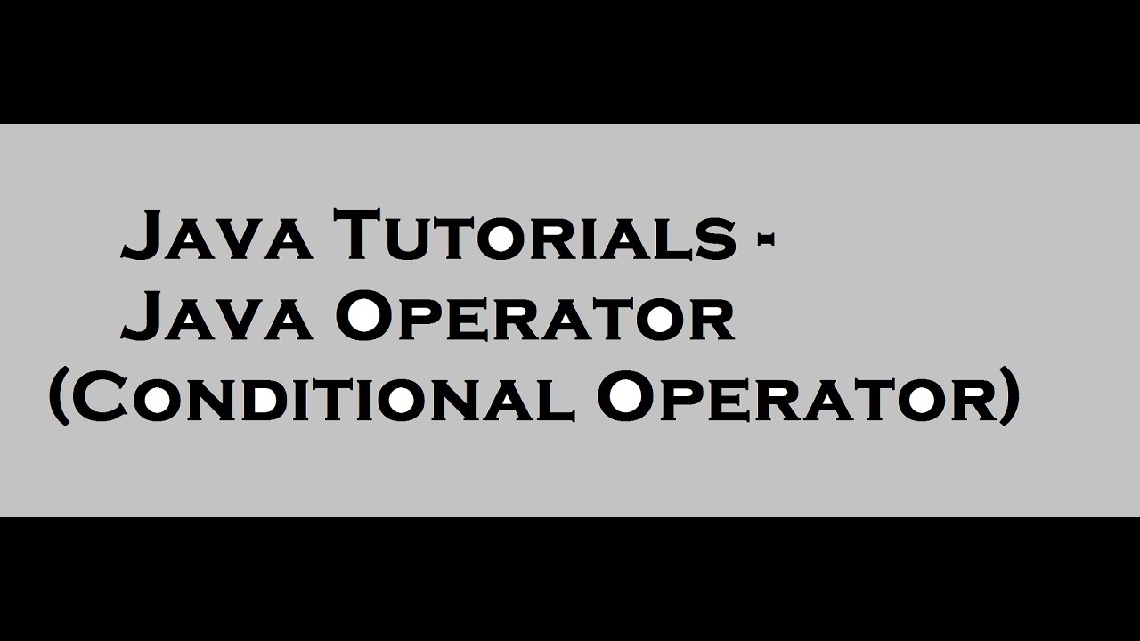 Java Tutorials- Java Operators (Conditional Operator) - YouTube