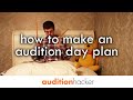 how to make an audition day plan