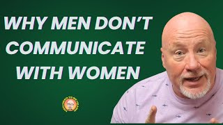 Why Don't Men Communicate With Women?