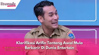 Klarifikasi Arifin Tentang Awal Mula Berkarir Di Dunia Entertain | BROWNIS (9/2/24) P2