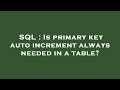 SQL : Is primary key auto increment always needed in a table?