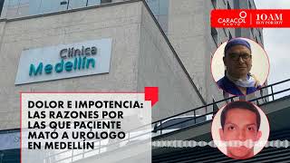 Dolor e impotencia: las razones por las que paciente mató a urólogo en Medellín