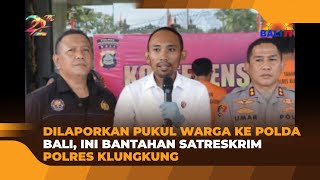 DILAPORKAN PUKUL WARGA KE POLDA BALI, INI BANTAHAN SATRESKRIM POLRES KLUNGKUNG