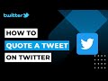 How To Quote A Tweet On Twitter | 2023