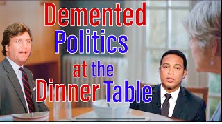 Demented Politics at the Dinner Table