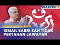 PEMILIHAN UMNO | Ismail Sabri Tidak Pertahan Jawatan Naib Presiden